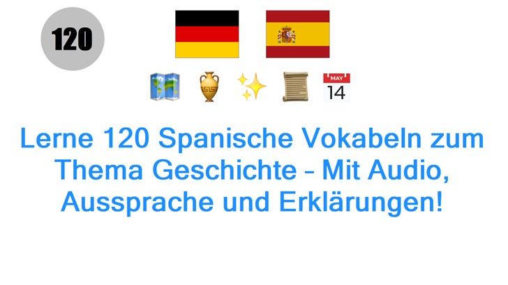Lerne 120 Spanische Vokabeln zum Thema Geschichte – Mit Audio, Aussprache und Erklärungen!